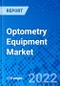 Optometry Equipment Market, by Product Type, by End User, and by Region - Size, Share, Outlook, and Opportunity Analysis, 2022 - 2030 - Product Image