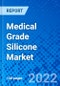 Medical Grade Silicone Market by Product Type, by Application, and by Region, - Size, Share, Outlook, and Opportunity Analysis, 2022 - 2030 - Product Image