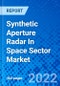 Synthetic Aperture Radar In Space Sector Market, By Platform, By Frequency Band By Application by Region - Size, Share, Outlook, and Opportunity Analysis, 2022 - 2030 - Product Image