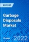Garbage Disposals Market, by Product Type, by Application, and by Region - Size, Share, Outlook, and Opportunity Analysis, 2022 - 2030 - Product Image