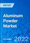 Aluminum Powder Market, by Type, by Process, by Application, by End-use Industry, and by Region - Size, Share, Outlook, and Opportunity Analysis, 2022 - 2030 - Product Thumbnail Image
