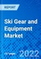 Ski Gear and Equipment Market, by Product Type, by Form, by Distribution Channel, by End User, and by Region - Size, Share, Outlook, and Opportunity Analysis, 2022 - 2030 - Product Image