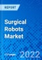 Surgical Robots Market, by Product Type, by Surgery, and by Region - Size, Share, Outlook, and Opportunity Analysis, 2022 - 2030 - Product Thumbnail Image
