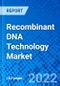 Recombinant DNA Technology Market, by Product Type, by Application, and by Region - Size, Share, Outlook, and Opportunity Analysis, 2022 - 2030 - Product Image