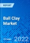 Ball Clay Market, By Application: Ceramic Applications, Non-Ceramic Applications, By Region - Size, Share, Outlook, and Opportunity Analysis, 2022 - 2030 - Product Thumbnail Image