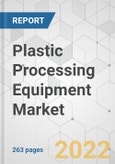 Plastic Processing Equipment Market - Global Industry Analysis, Size, Share, Growth, Trends, and Forecast, 2022-2031- Product Image