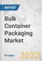 Bulk Container Packaging Market - Global Industry Analysis, Size, Share, Growth, Trends, and Forecast, 2022-2031 - Product Image