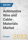Automotive Wire and Cable Materials Market - Global Industry Analysis, Size, Share, Growth, Trends, and Forecast, 2022-2031- Product Image