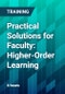 Practical Solutions for Faculty: Higher-Order Learning - Product Thumbnail Image