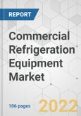 Commercial Refrigeration Equipment Market - Global Industry Analysis, Size, Share, Growth, Trends, and Forecast, 2022-2031- Product Image