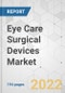 Eye Care Surgical Devices Market - Global Industry Analysis, Size, Share, Growth, Trends, and Forecast, 2022-2031 - Product Image