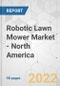 Robotic Lawn Mower Market - North America Industry Analysis, Size, Share, Growth, Trends, and Forecast, 2022-2031 - Product Thumbnail Image