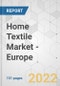 Home Textile Market - Europe Industry Analysis, Size, Share, Growth, Trends, and Forecast, 2022-2031 - Product Image