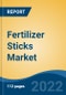 Fertilizer Sticks Market - Global Industry Size, Share, Trends, Opportunity and Forecast, 2017-2027 Segmented By Type, By Application, By Nutrient, By Distribution Channel, By Region, 2027 - Product Thumbnail Image