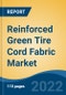 Reinforced Green Tire Cord Fabric Market - Global Industry Size, Share, Trends, Opportunity, and Forecast, 2017-2027 Segmented By Material Type, By Application, By Distribution Channel, By Region - Product Image