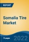 Somalia Tire Market, By Vehicle Type, By Demand Category, By Radial Vs Bias, By Region, Forecast & Opportunities, 2017- 2027 - Product Image
