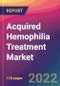 Acquired Hemophilia Treatment Market Size, Market Share, Application Analysis, Regional Outlook, Growth Trends, Key Players, Competitive Strategies and Forecasts, 2022 to 2030 - Product Thumbnail Image
