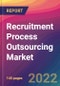 Recruitment Process Outsourcing (RPO) Market Size, Market Share, Application Analysis, Regional Outlook, Growth Trends, Key Players, Competitive Strategies and Forecasts, 2022 to 2030 - Product Thumbnail Image