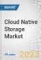 Cloud Native Storage Market by Component (Solutions and Services), Deployment Mode (Public and Private), Organization Size, Vertical (BFSI, Retail & Consumer Goods, Telecommunications, IT & ITeS) and Region - Global Forecast to 2027 - Product Image