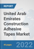 United Arab Emirates Construction Adhesive Tapes Market: Prospects, Trends Analysis, Market Size and Forecasts up to 2028- Product Image