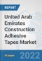 United Arab Emirates Construction Adhesive Tapes Market: Prospects, Trends Analysis, Market Size and Forecasts up to 2028 - Product Thumbnail Image