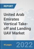 United Arab Emirates Vertical Take-off and Landing (VTOL) UAV Market: Prospects, Trends Analysis, Market Size and Forecasts up to 2028- Product Image