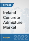 Ireland Concrete Admixture Market: Prospects, Trends Analysis, Market Size and Forecasts up to 2028- Product Image