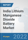 India Lithium Manganese Dioxide Battery Market: Prospects, Trends Analysis, Market Size and Forecasts up to 2028- Product Image