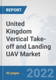 United Kingdom Vertical Take-off and Landing (VTOL) UAV Market: Prospects, Trends Analysis, Market Size and Forecasts up to 2028- Product Image