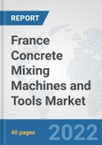 France Concrete Mixing Machines and Tools Market: Prospects, Trends Analysis, Market Size and Forecasts up to 2028- Product Image