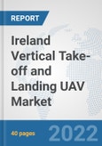 Ireland Vertical Take-off and Landing (VTOL) UAV Market: Prospects, Trends Analysis, Market Size and Forecasts up to 2028- Product Image