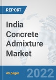 India Concrete Admixture Market: Prospects, Trends Analysis, Market Size and Forecasts up to 2028- Product Image