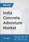 India Concrete Admixture Market: Prospects, Trends Analysis, Market Size and Forecasts up to 2028 - Product Thumbnail Image