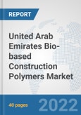 United Arab Emirates Bio-based Construction Polymers Market: Prospects, Trends Analysis, Market Size and Forecasts up to 2028- Product Image