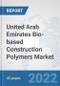 United Arab Emirates Bio-based Construction Polymers Market: Prospects, Trends Analysis, Market Size and Forecasts up to 2028 - Product Thumbnail Image