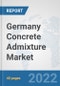Germany Concrete Admixture Market: Prospects, Trends Analysis, Market Size and Forecasts up to 2028 - Product Thumbnail Image