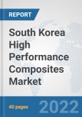 South Korea High Performance Composites Market: Prospects, Trends Analysis, Market Size and Forecasts up to 2028- Product Image