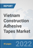 Vietnam Construction Adhesive Tapes Market: Prospects, Trends Analysis, Market Size and Forecasts up to 2028- Product Image