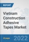 Vietnam Construction Adhesive Tapes Market: Prospects, Trends Analysis, Market Size and Forecasts up to 2028 - Product Image