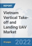 Vietnam Vertical Take-off and Landing (VTOL) UAV Market: Prospects, Trends Analysis, Market Size and Forecasts up to 2028- Product Image