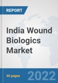 India Wound Biologics Market: Prospects, Trends Analysis, Market Size and Forecasts up to 2028- Product Image