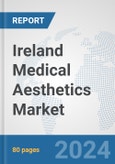 Ireland Medical Aesthetics Market: Prospects, Trends Analysis, Market Size and Forecasts up to 2030- Product Image