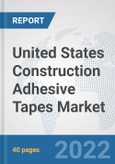 United States Construction Adhesive Tapes Market: Prospects, Trends Analysis, Market Size and Forecasts up to 2028- Product Image