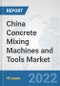 China Concrete Mixing Machines and Tools Market: Prospects, Trends Analysis, Market Size and Forecasts up to 2028 - Product Thumbnail Image