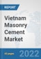Vietnam Masonry Cement Market: Prospects, Trends Analysis, Market Size and Forecasts up to 2028 - Product Image