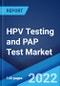 HPV Testing and PAP Test Market: Global Industry Trends, Share, Size, Growth, Opportunity and Forecast 2022-2027 - Product Image