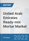 United Arab Emirates Ready-mix Mortar Market: Prospects, Trends Analysis, Market Size and Forecasts up to 2028- Product Image