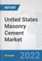 United States Masonry Cement Market: Prospects, Trends Analysis, Market Size and Forecasts up to 2028 - Product Image