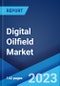 Digital Oilfield Market: Global Industry Trends, Share, Size, Growth, Opportunity and Forecast 2023-2028 - Product Image