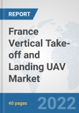 France Vertical Take-off and Landing (VTOL) UAV Market: Prospects, Trends Analysis, Market Size and Forecasts up to 2028- Product Image